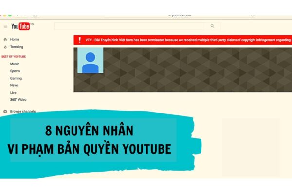 8 Nguyên Nhân Vi Phạm Bản Quyền Youtube Thường Thấy Nhất