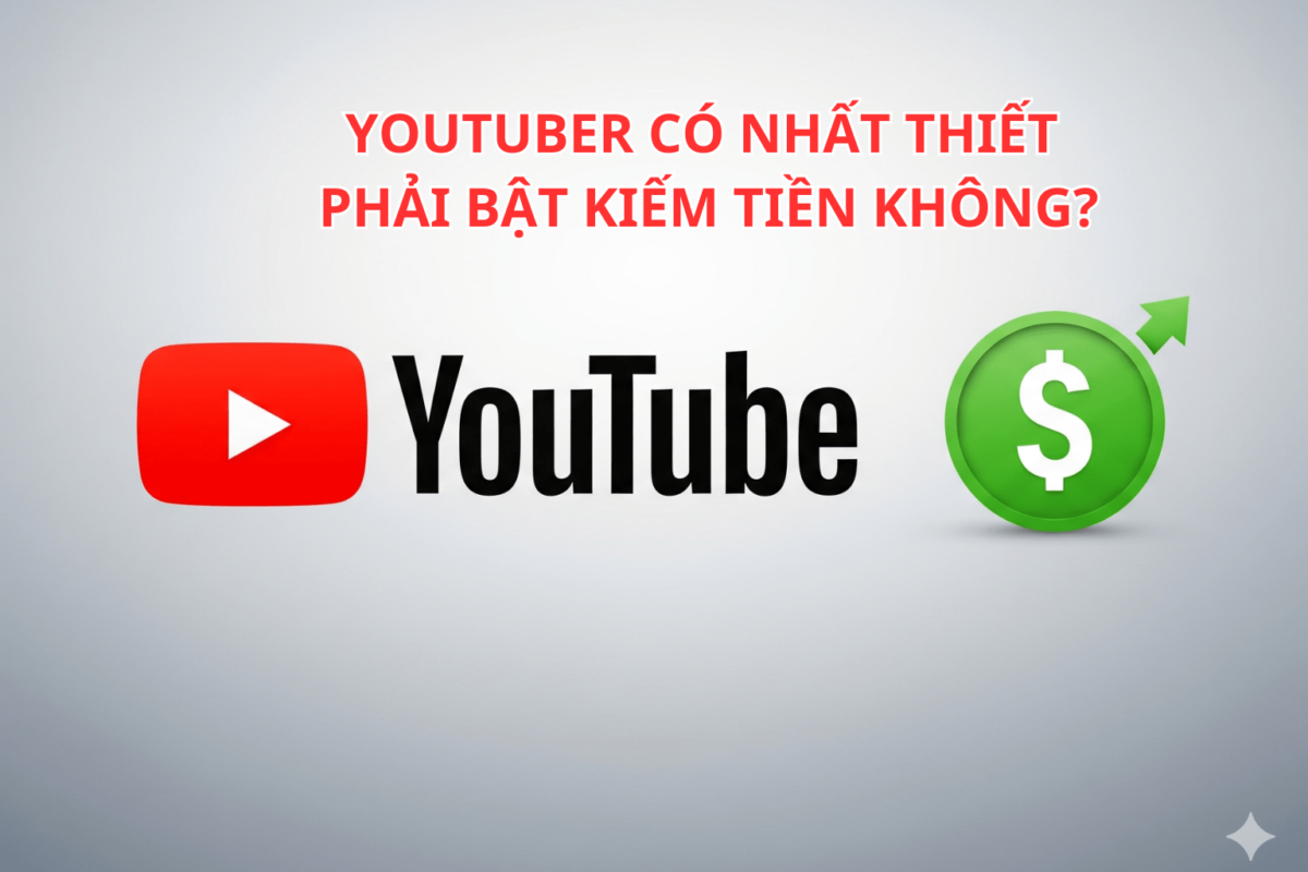 Youtuber Có Nhất Thiết Phải Bật Kiếm Tiền Không?