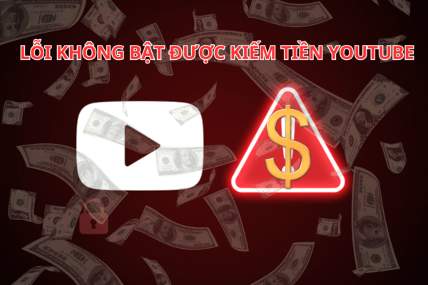 Lỗi Không Bật Được Kiếm Tiền Youtube - 5 Nguyên Nhân Và Cách Giải Quyết Bật Kiếm Tiền Thành Công