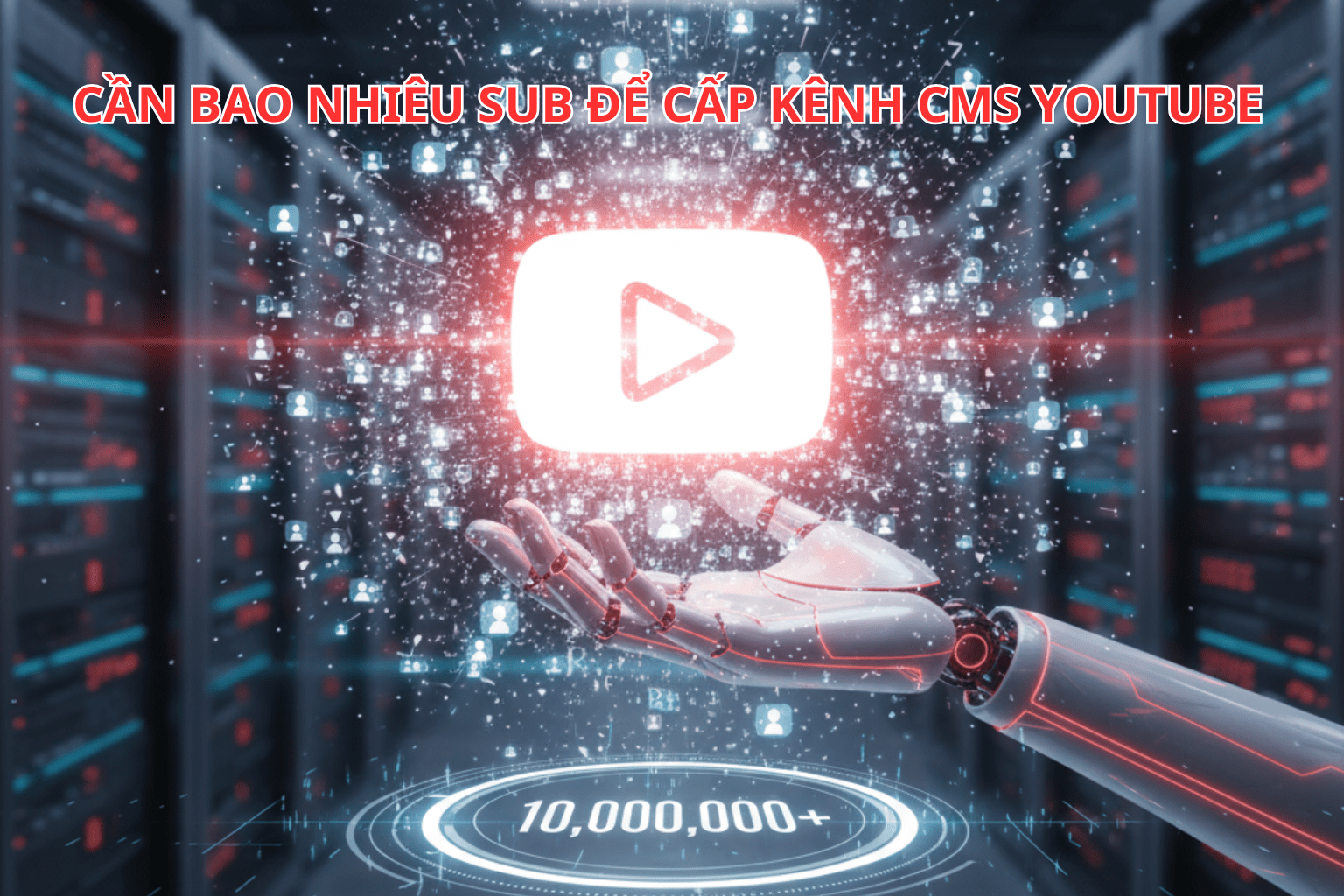 Cần Bao Nhiêu Sub Để Cấp Kênh CMS YouTube - Điều Kiện Tham Gia Hệ Thống Quản Lý Bản Quyền?