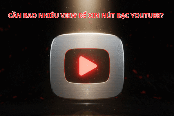 Cần Bao Nhiêu View Để Xin Nút Bạc YouTube? Hướng Dẫn Từng Bước Đạt Cột Mốc Danh Giá
