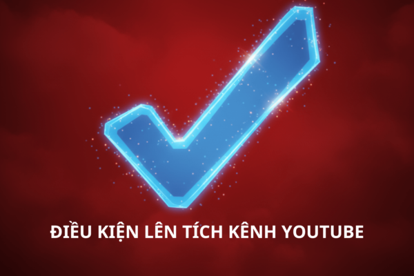 Điều Kiện Lên Tích Kênh YouTube 2025: Hướng Dẫn Chi Tiết & Cách Được Duyệt Nhanh Nhất