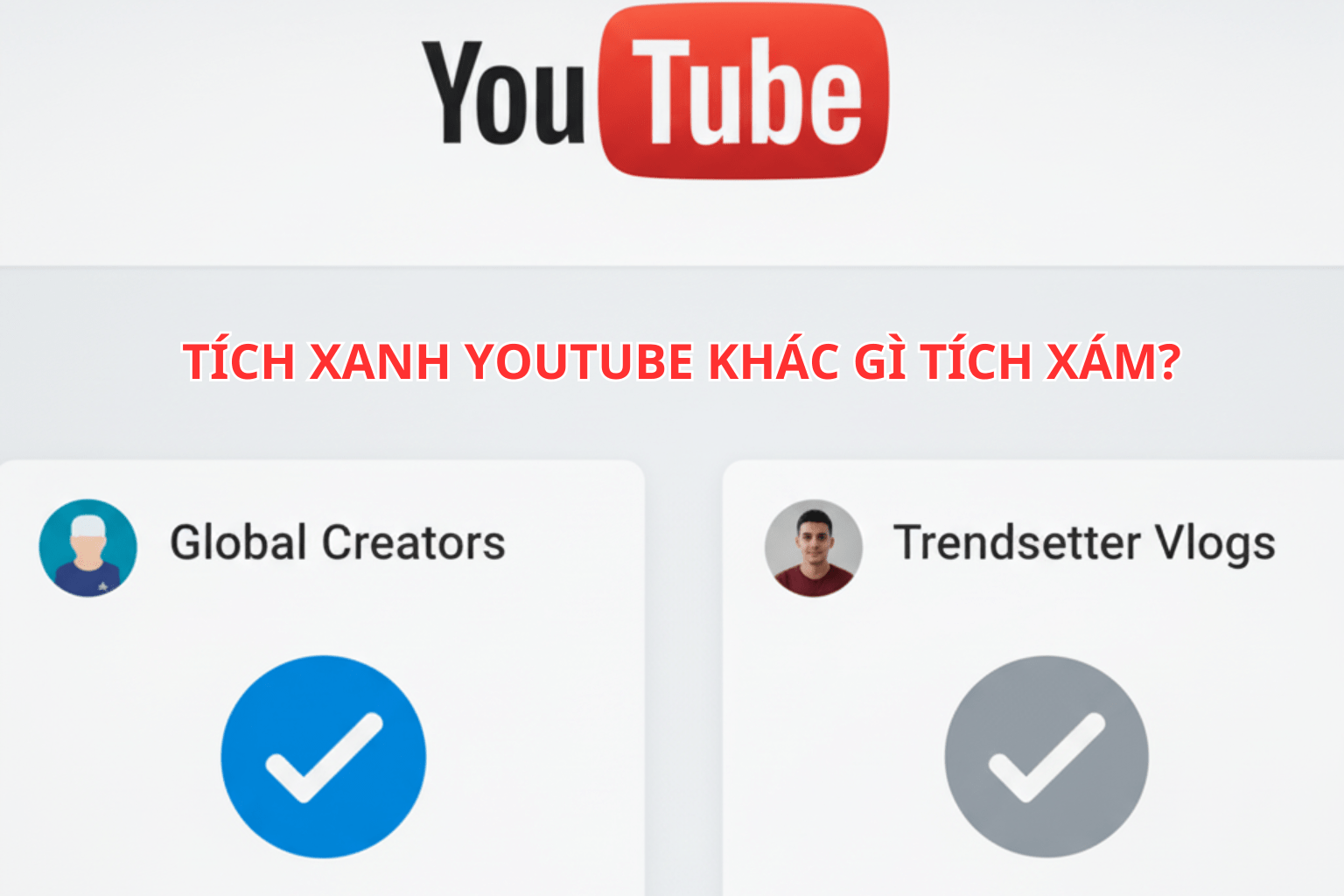 Tích Xanh YouTube Khác Gì Tích Xám? Sự Khác Biệt Giữa Hai Loại Huy Hiệu Trên Kênh