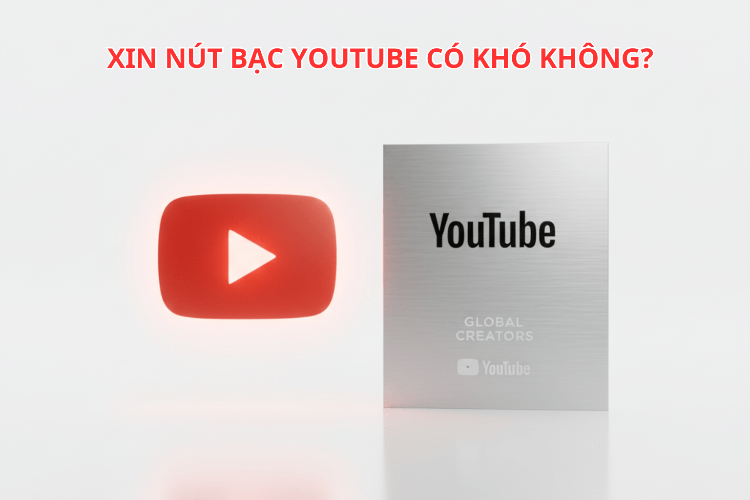 Xin Nút Bạc YouTube Có Khó Không? 5 Bí Quyết Giúp Kênh Được Xét Duyệt Dễ Dàng