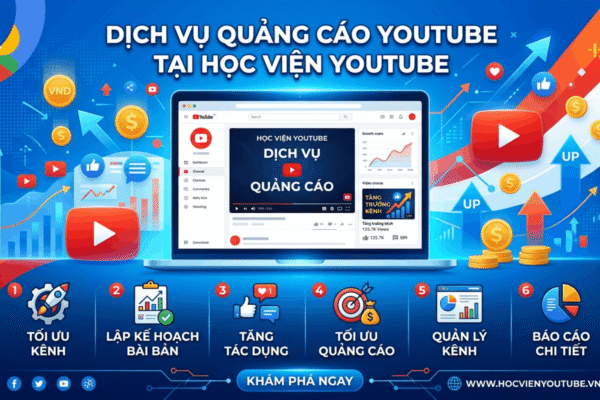 Dịch Vụ Quảng Cáo Youtube Tại Học Viện Youtube: Tăng View Thật, Tiếp Cận Đúng Khách Hàng, Tối Ưu Chi Phí